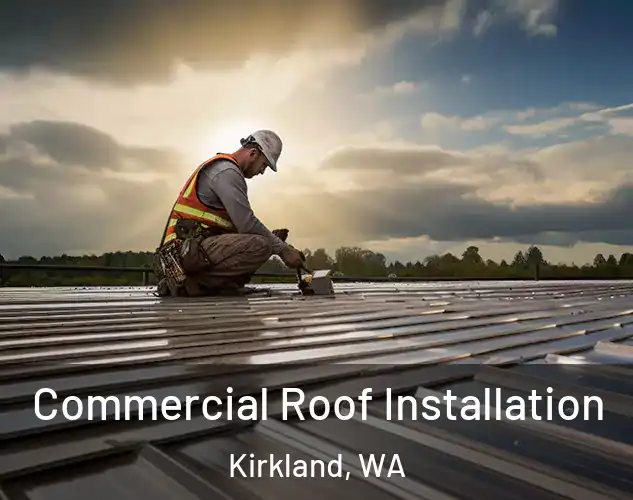  Commercial Roof Installation Kirkland, WA