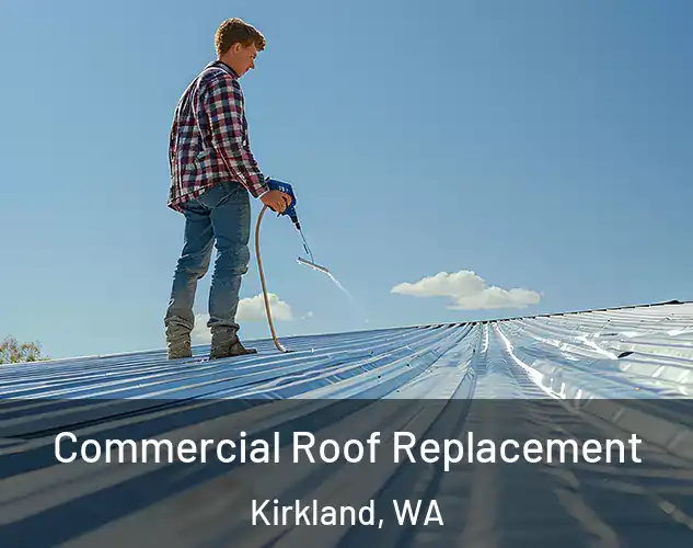  Commercial Roof Replacement Kirkland, WA