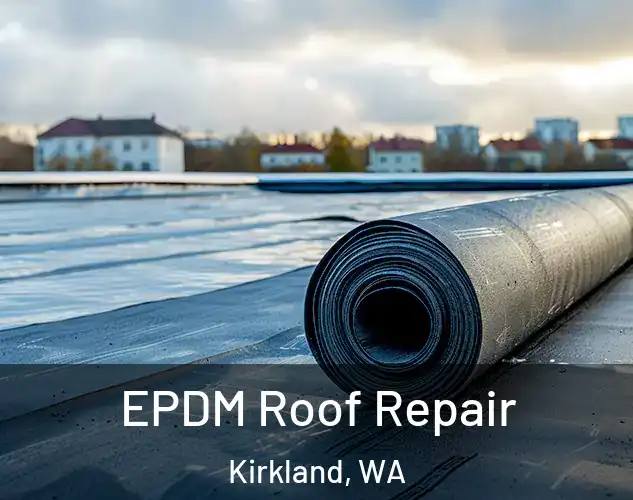  EPDM Roof Repair Kirkland, WA