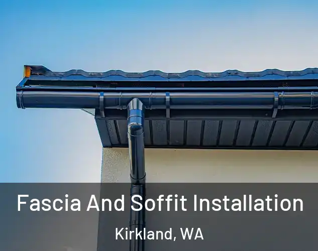  Fascia And Soffit Installation Kirkland, WA