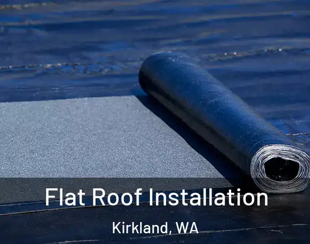  Flat Roof Installation Kirkland, WA