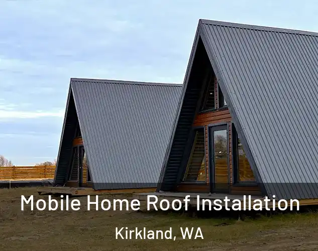  Mobile Home Roof Installation Kirkland, WA