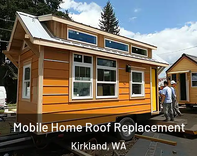  Mobile Home Roof Replacement Kirkland, WA