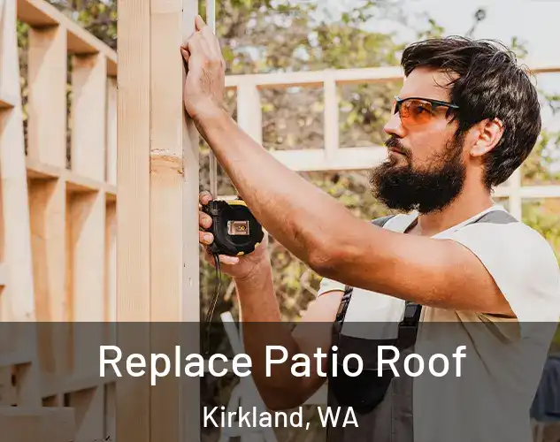  Replace Patio Roof Kirkland, WA