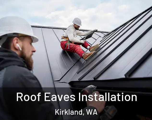  Roof Eaves Installation Kirkland, WA