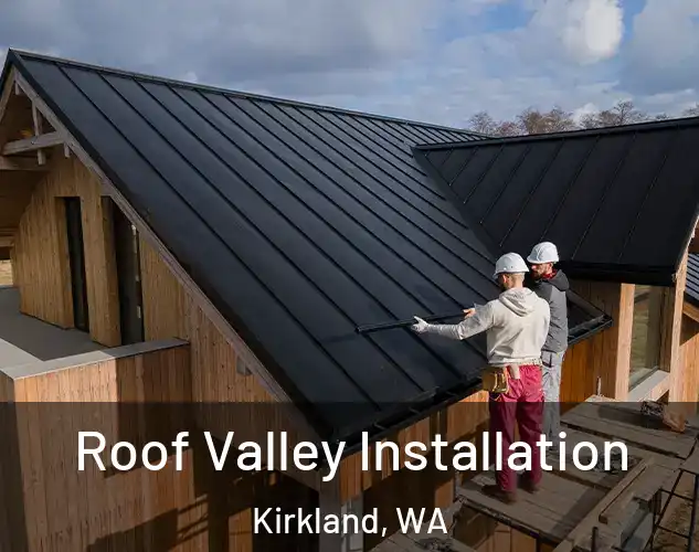  Roof Valley Installation Kirkland, WA