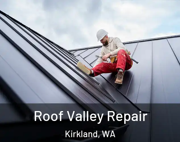  Roof Valley Repair Kirkland, WA