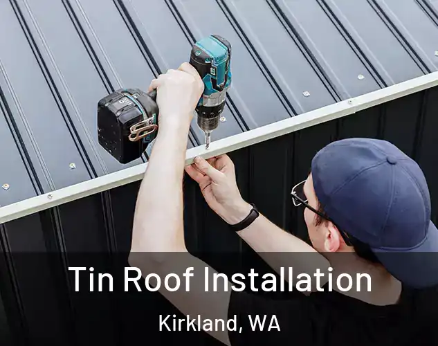  Tin Roof Installation Kirkland, WA