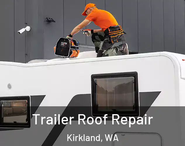  Trailer Roof Repair Kirkland, WA